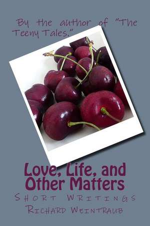 Love, Life, and Other Matters de Weintraub, Richard