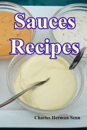 Sauces Recipes de Charles Herman Senn