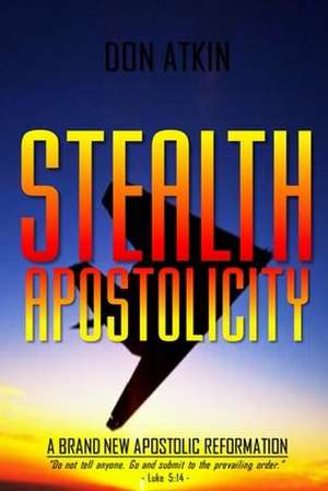 Stealth Apostolicity de Don Atkin
