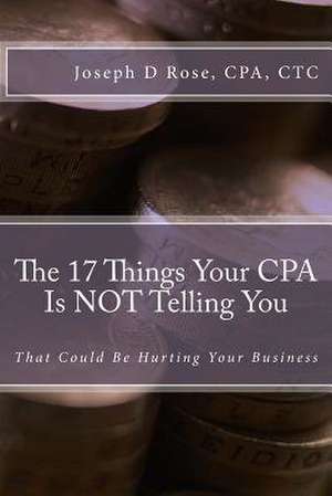 The 17 Things Your CPA Is Not Telling You de Rose Cpa, Joseph D.