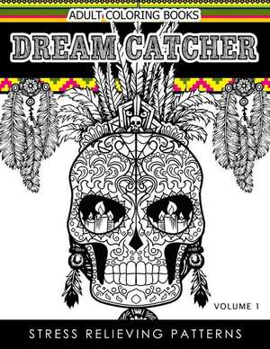 Adult Coloring Books Dream Catcher Volume 1 de Dhubert M. Corpus