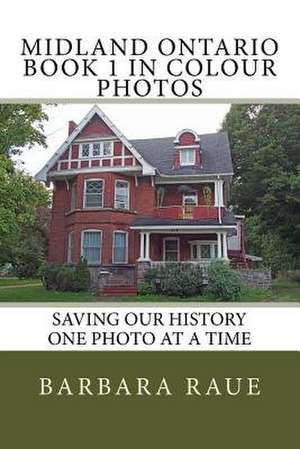 Midland Ontario Book 1 in Colour Photos de Mrs Barbara Raue