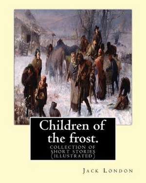 Children of the Frost. by de Jack London