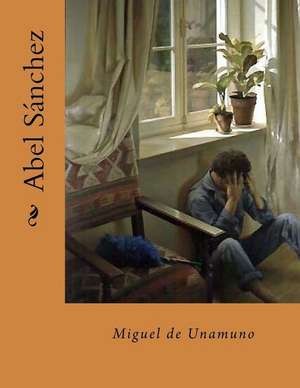 Abel Sanchez (Spanish Edition) de Miguel de Unamuno