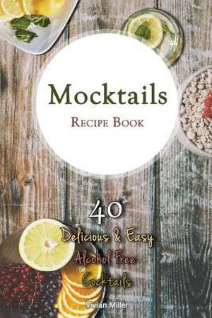 Mocktails Recipe Book de Vivian Miller