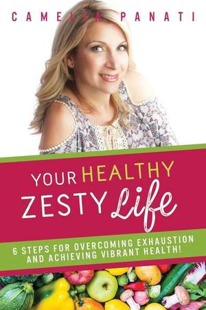 Your Healthy Zesty Life de Panati, Camelia