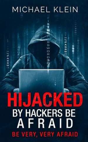 Hijacked by Hackers Be Afraid de Michael Klein