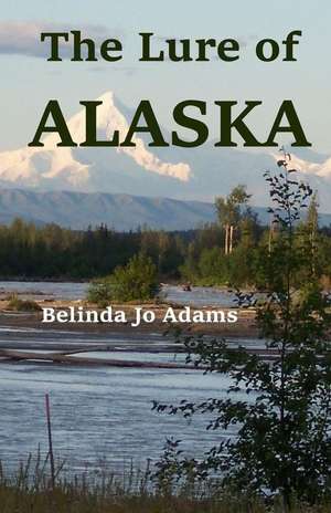 The Lure of Alaska de Belinda Jo Adams