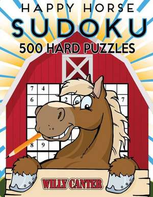 Happy Horse Sudoku 500 Hard Puzzles de Canter, Willy