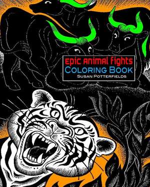 Epic Animal Fights Coloring Book de Susan Potterfields