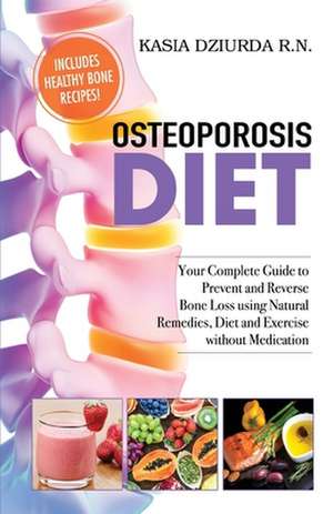 Osteoporosis Diet de Kasia Dziurda Rn