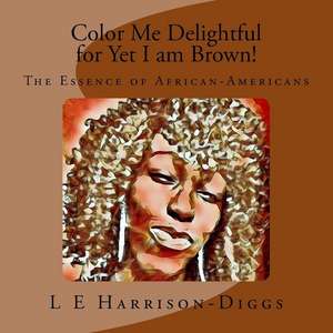 Color Me Delightful for Yet I Am Brown! de L. E. Harrison-Diggs