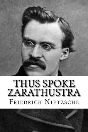 Thus Spoke Zarathustra de Friedrich Nietzsche