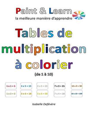 Tables de Multiplication a Colorier (de 1 a 10) de Defevere, Isabelle