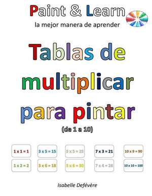 Tablas de Multiplicar Para Pintar (de 1 a 10) de Defevere, Isabelle