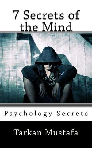 Psychology Secrets - 7 Secrets of the Mind de Mustafa, Tarkan