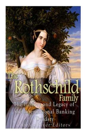 The Rothschild Family de Charles River Editors