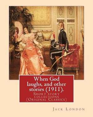 When God Laughs, and Other Stories (1911). by de Jack London