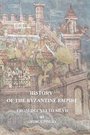 History of the Byzantine Empire from DCCXVI to MLVII de George Finlay