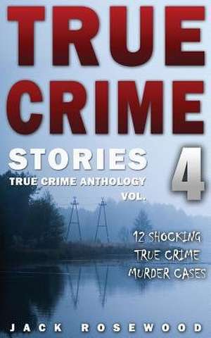 True Crime Stories Volume 4 de Jack Rosewood