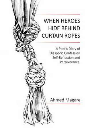 When Heroes Hide Behind Curtain Ropes de Magare, MR Ahmed