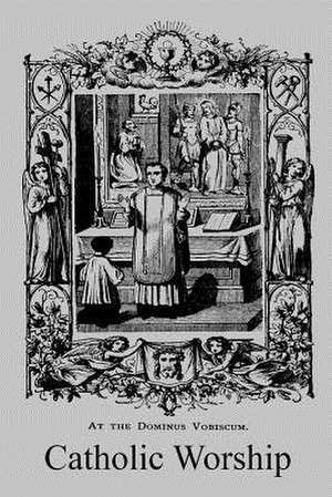 Catholic Worship de Frederick Canon Oakley Ma