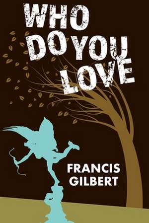 Who Do You Love de Dr Francis Gilbert