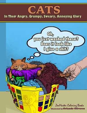 Cats in Their Angry, Grumpy, Sweary, Annoying Glory de Zenmaster Coloring Books