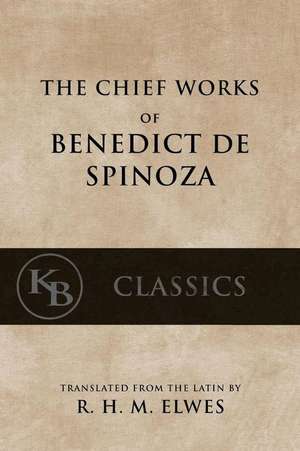 The Chief Works of Benedict de Spinoza de Benedict de Spinoza