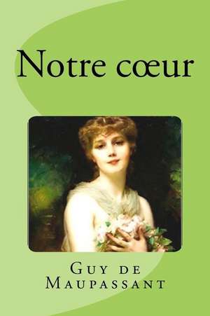 Notre C Ur de Guy de Maupassant