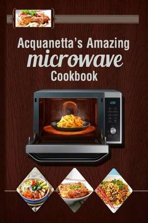 Acquanetta's Amazing Microwave Cookbook de Richardson, Acquanetta L.