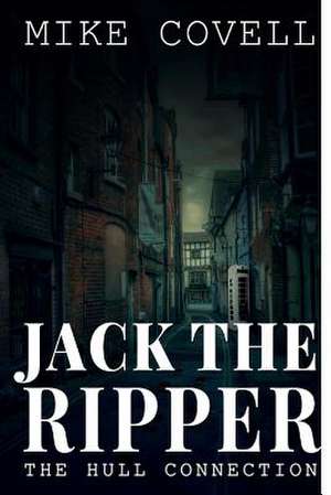 Jack the Ripper - The Hull Connection de Mike Covell