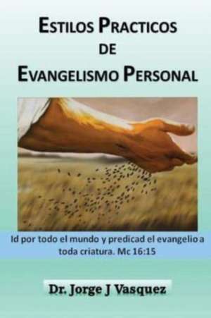 Estilos Practicos de Evangelismo Personal de Vasquez, Dr Jorge J.