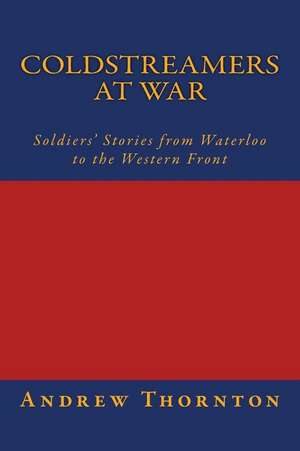 Coldstreamers at War de Andrew Thornton