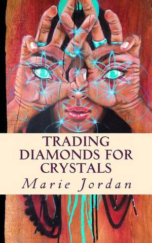 Trading Diamonds for Crystals de Jordan, Marie