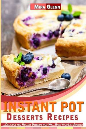 Instant Pot Desserts Recipes de Glenn, Mira