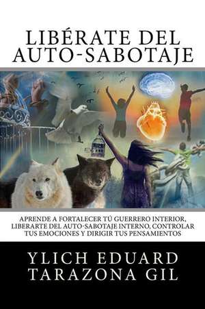 Liberandonos del Auto Sabotaje Interno Emocional de Ylich Eduard Tarazona Gil