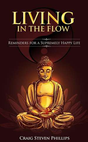 Living in the Flow de Craig Steven Phillips