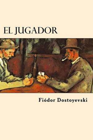 El Jugador (Spanish Edition) de Fiodor Dostoyevski