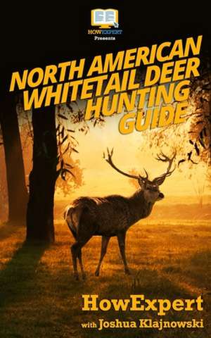 North American Whitetail Deer Hunting Guide de Howexpert Press