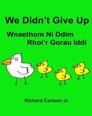 We Didn't Give Up Wnaethom Ni DDIM Rhoi'r Gorau IDDI de Richard Carlson Jr