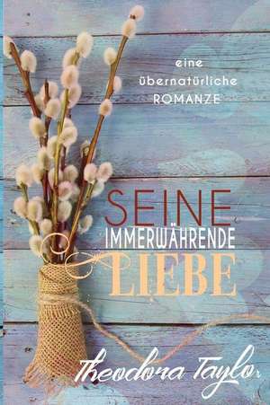 Seine Immerwahrende Liebe de Theodora Taylor