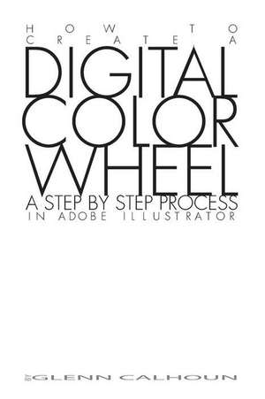 Digital Color Wheel de Calhoun, MR Glenn E.