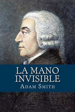 La Mano Invisible (Spanish Edition) de Adam Smith