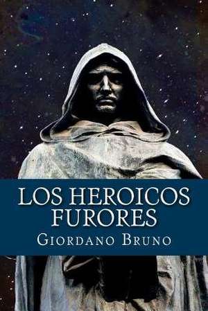 Los Heroicos Furores (Spanish Edition) de Giordano Bruno