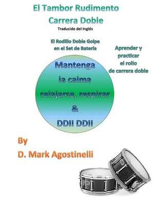 El Tambor Rudimento Carrera Doble - Traducido del Ingles (Spanish Version) de D. Mark Agostinelli