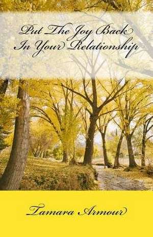 Put the Joy Back in Your Relationship de Tamara Armour