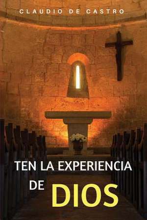 Ten La Experiencia de Dios de Claudio De Castro