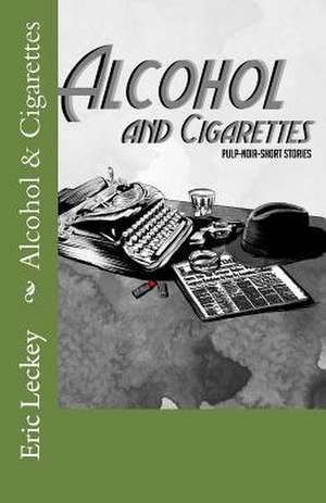 Alcohol and Cigarettes de Eric Leckey