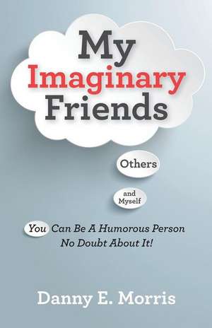 My Imaginary Friends de Danny E. Morris